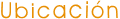 Ubicación